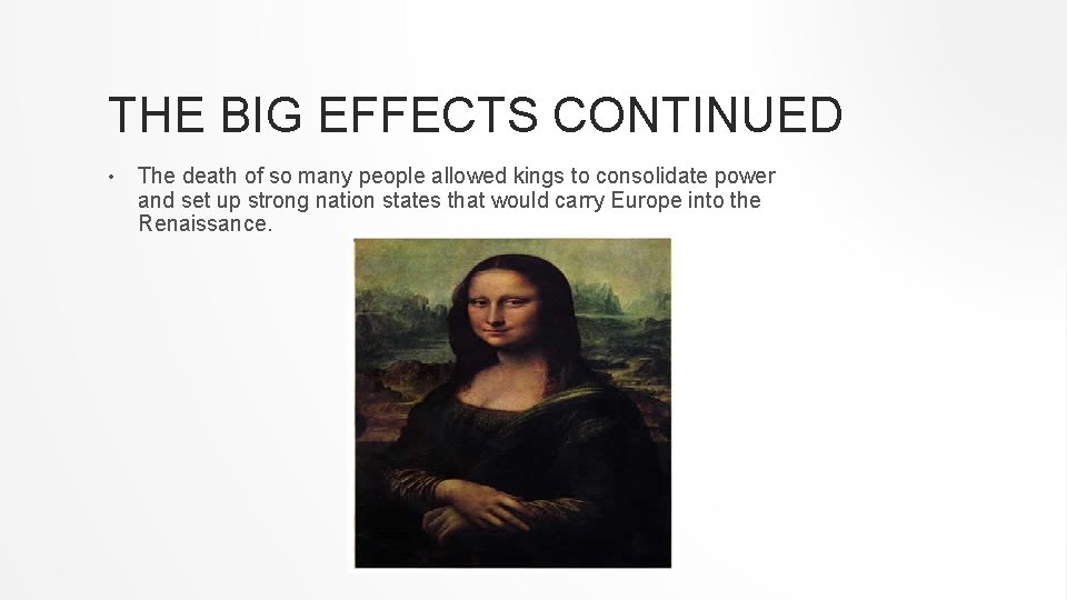 THE BIG EFFECTS CONTINUED • The death of so many people allowed kings to