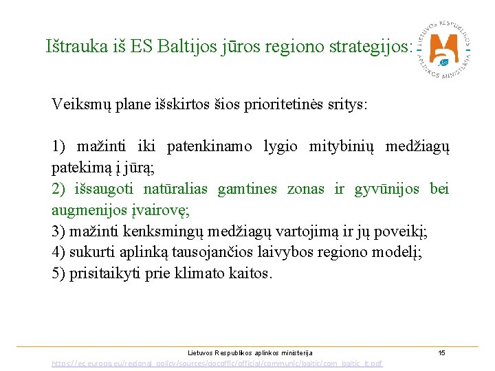 Ištrauka iš ES Baltijos jūros regiono strategijos: • Veiksmų plane išskirtos šios prioritetinės sritys: