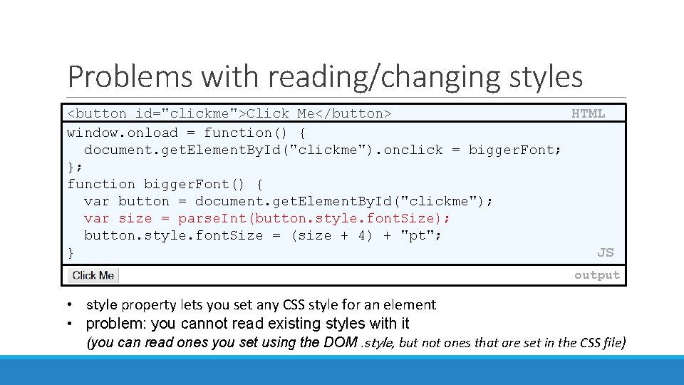 Problems with reading/changing styles <button id="clickme">Click Me</button> HTML window. onload = function() { document. Problems with reading/changing styles <button id="clickme">Click Me</button> HTML window. onload = function() { document.