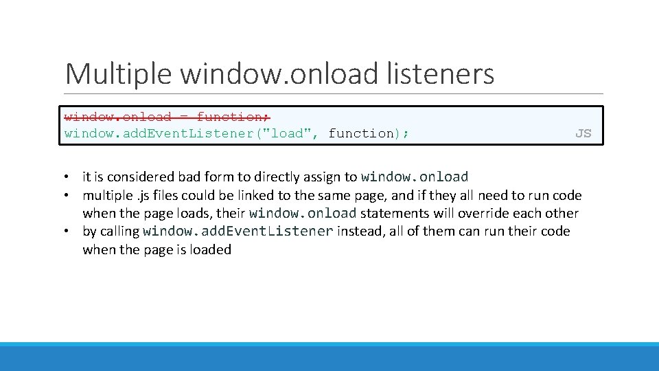 Multiple window. onload listeners window. onload = function; window. add. Event. Listener("load", function); JS Multiple window. onload listeners window. onload = function; window. add. Event. Listener("load", function); JS