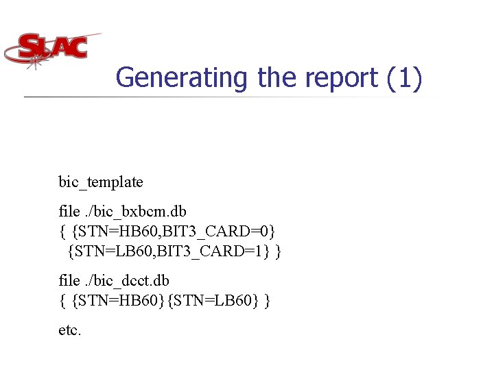 Generating the report (1) bic_template file. /bic_bxbcm. db { {STN=HB 60, BIT 3_CARD=0} {STN=LB