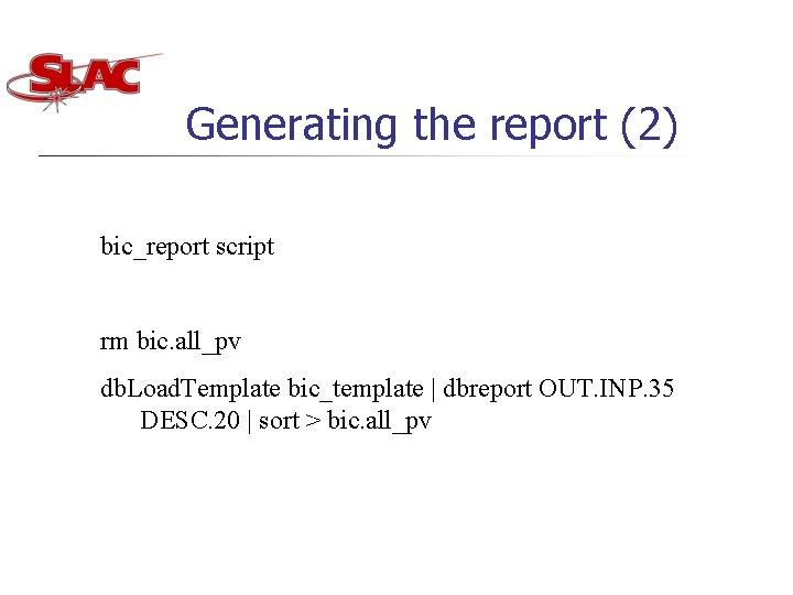 Generating the report (2) bic_report script rm bic. all_pv db. Load. Template bic_template |