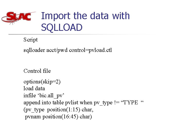 Import the data with SQLLOAD Script sqlloader acct/pwd control=pvload. ctl Control file options(skip=2) load