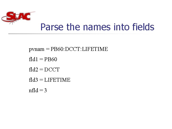 Parse the names into fields pvnam = PB 60: DCCT: LIFETIME fld 1 =