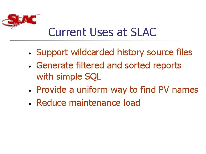 Current Uses at SLAC • • Support wildcarded history source files Generate filtered and