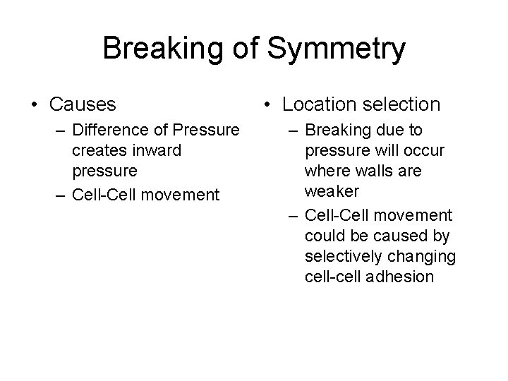 Breaking of Symmetry • Causes – Difference of Pressure creates inward pressure – Cell-Cell