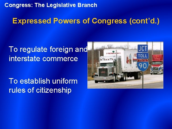 Congress: The Legislative Branch Expressed Powers of Congress (cont’d. ) To regulate foreign and