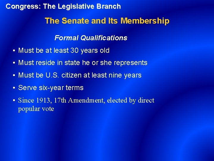 Congress: The Legislative Branch The Senate and Its Membership Formal Qualifications • Must be