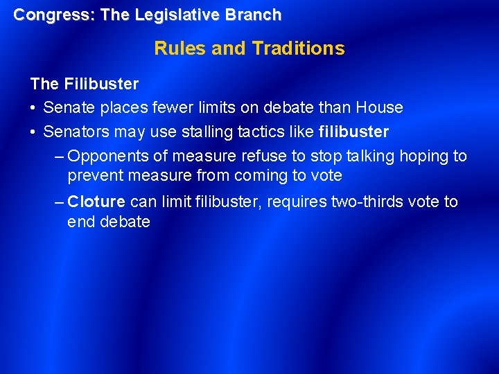 Congress: The Legislative Branch Rules and Traditions The Filibuster • Senate places fewer limits