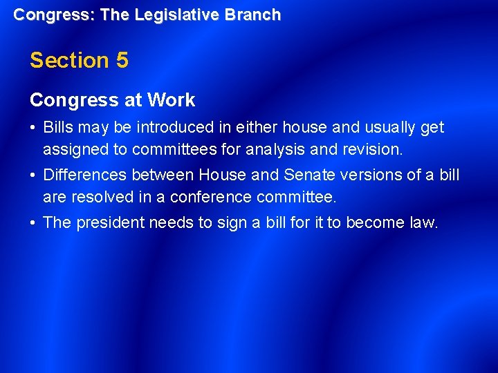 Congress: The Legislative Branch Section 5 Congress at Work • Bills may be introduced