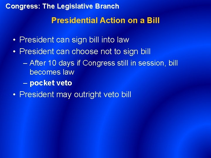 Congress: The Legislative Branch Presidential Action on a Bill • President can sign bill