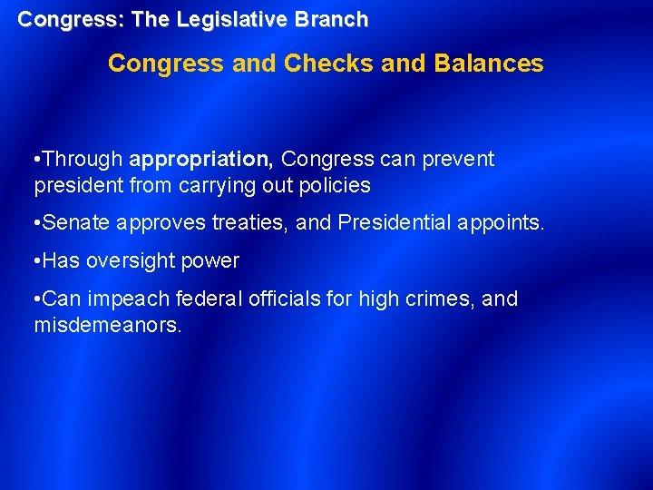 Congress: The Legislative Branch Congress and Checks and Balances • Through appropriation, Congress can