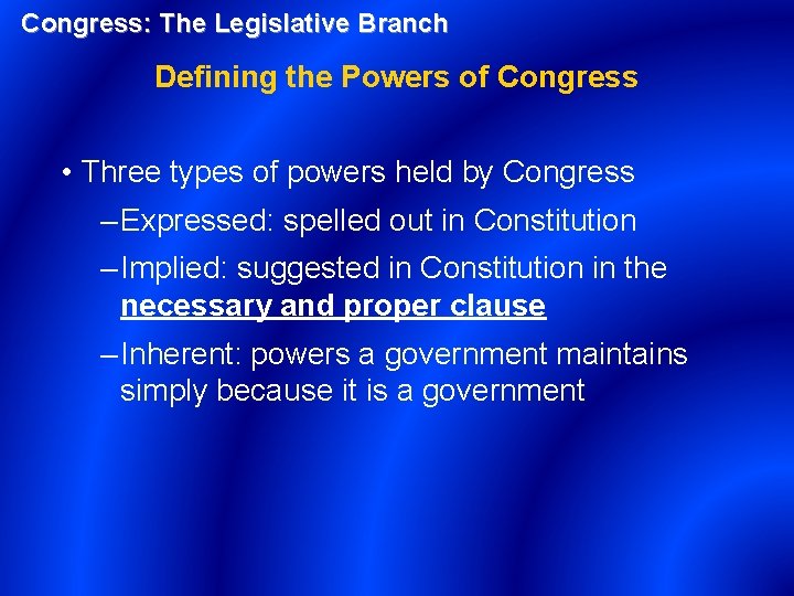 Congress: The Legislative Branch Defining the Powers of Congress • Three types of powers