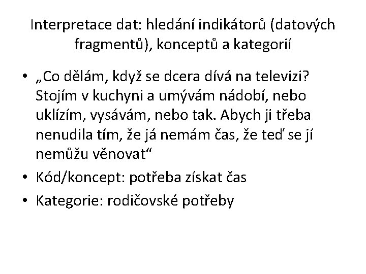 Interpretace dat: hledání indikátorů (datových fragmentů), konceptů a kategorií • „Co dělám, když se