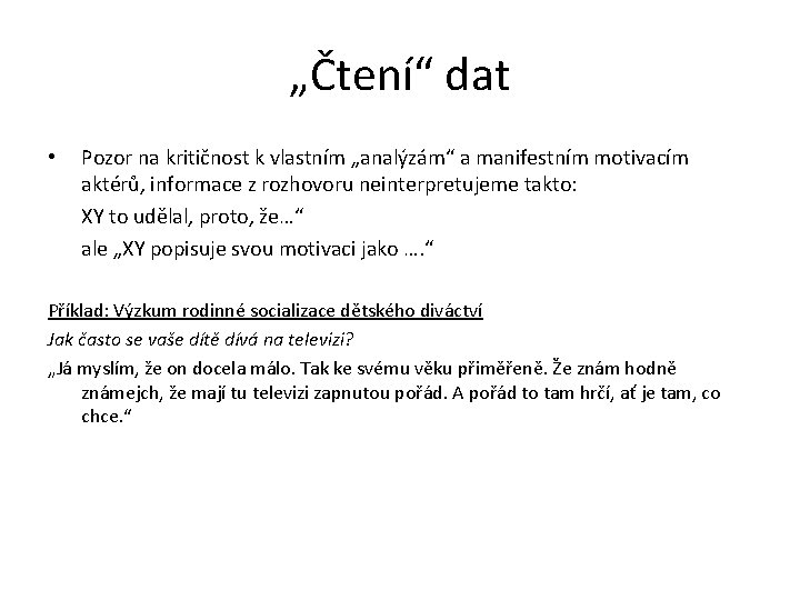 „Čtení“ dat • Pozor na kritičnost k vlastním „analýzám“ a manifestním motivacím aktérů, informace