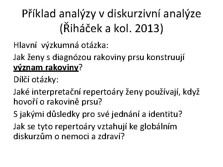 Příklad analýzy v diskurzivní analýze (Řiháček a kol. 2013) Hlavní výzkumná otázka: Jak ženy