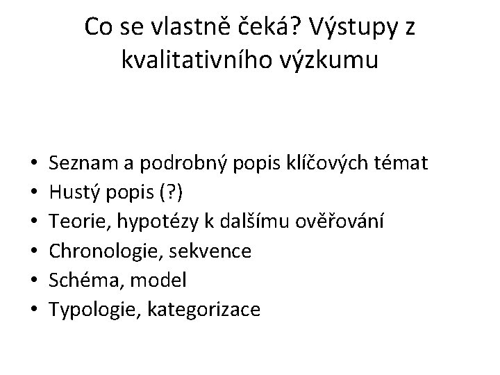 Co se vlastně čeká? Výstupy z kvalitativního výzkumu • • • Seznam a podrobný