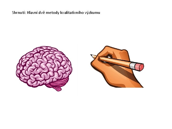 Shrnutí: Hlavní dvě metody kvalitativního výzkumu 