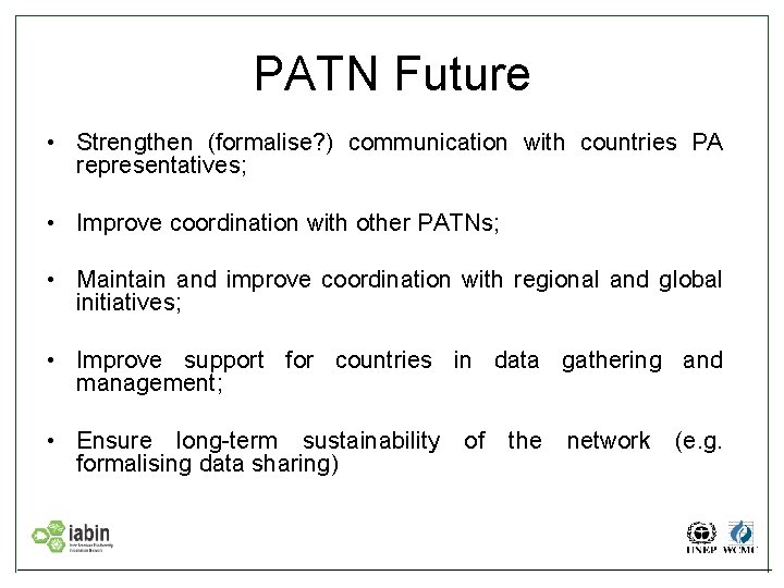 PATN Future • Strengthen (formalise? ) communication with countries PA representatives; • Improve coordination
