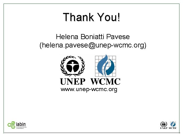 Thank You! Helena Boniatti Pavese (helena. pavese@unep-wcmc. org) www. unep-wcmc. org 