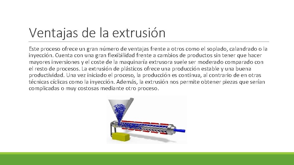 Ventajas de la extrusión Este proceso ofrece un gran número de ventajas frente a