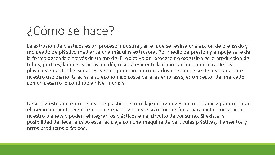 ¿Cómo se hace? La extrusión de plásticos es un proceso industrial, en el que