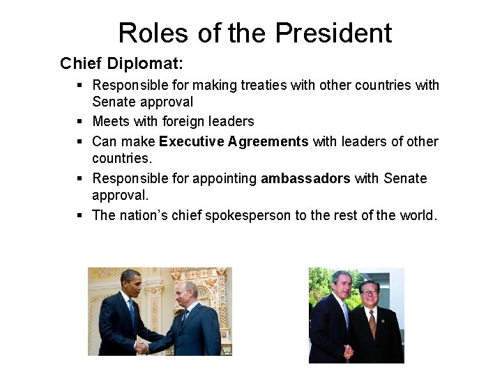 Roles of the President Chief Diplomat: § Responsible for making treaties with other countries