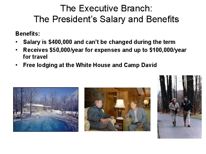 The Executive Branch: The President’s Salary and Benefits: • Salary is $400, 000 and