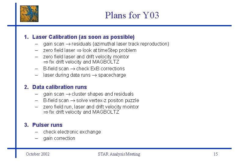 Plans for Y 03 1. Laser Calibration (as soon as possible) – – –