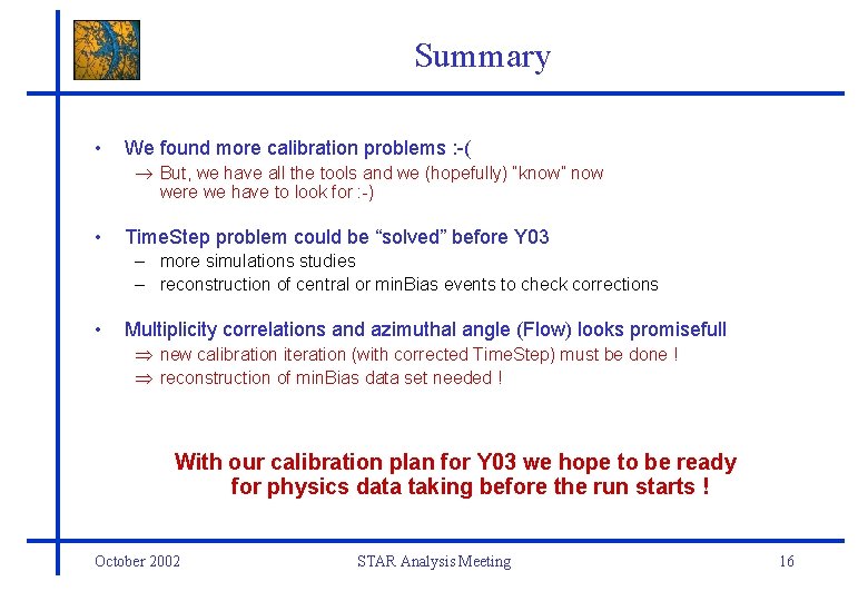 Summary • We found more calibration problems : -( But, we have all the