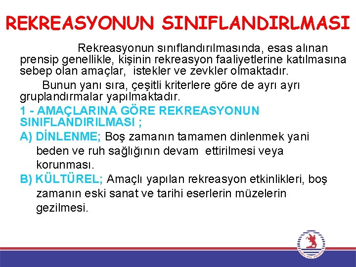 REKREASYONUN SINIFLANDIRLMASI Rekreasyonun sınıflandırılmasında, esas alınan prensip genellikle, kişinin rekreasyon faaliyetlerine katılmasına sebep olan