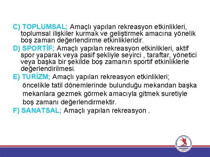 C) TOPLUMSAL; Amaçlı yapılan rekreasyon etkinlikleri, toplumsal ilişkiler kurmak ve geliştirmek amacına yönelik boş