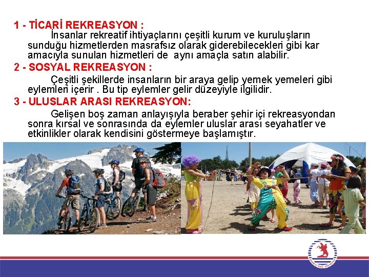 1 - TİCARİ REKREASYON : İnsanlar rekreatif ihtiyaçlarını çeşitli kurum ve kuruluşların sunduğu hizmetlerden