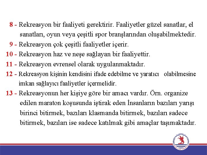 8 - Rekreasyon bir faaliyeti gerektirir. Faaliyetler güzel sanatlar, el sanatları, oyun veya çeşitli