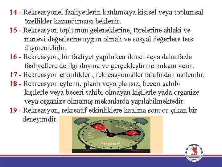 14 - Rekreasyonel faaliyetlerin katılımcıya kişisel veya toplumsal özellikler kazandırması beklenir. 15 - Rekreasyon