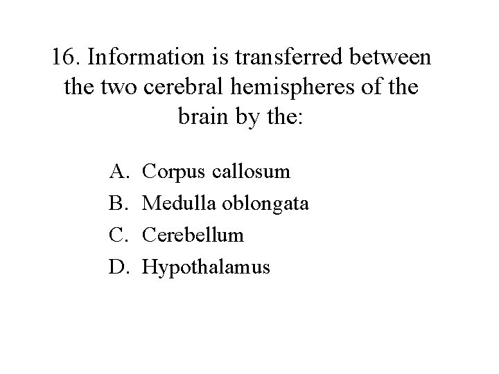 16. Information is transferred between the two cerebral hemispheres of the brain by the: