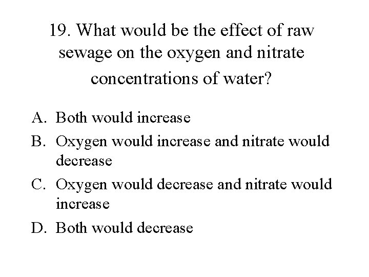 19. What would be the effect of raw sewage on the oxygen and nitrate