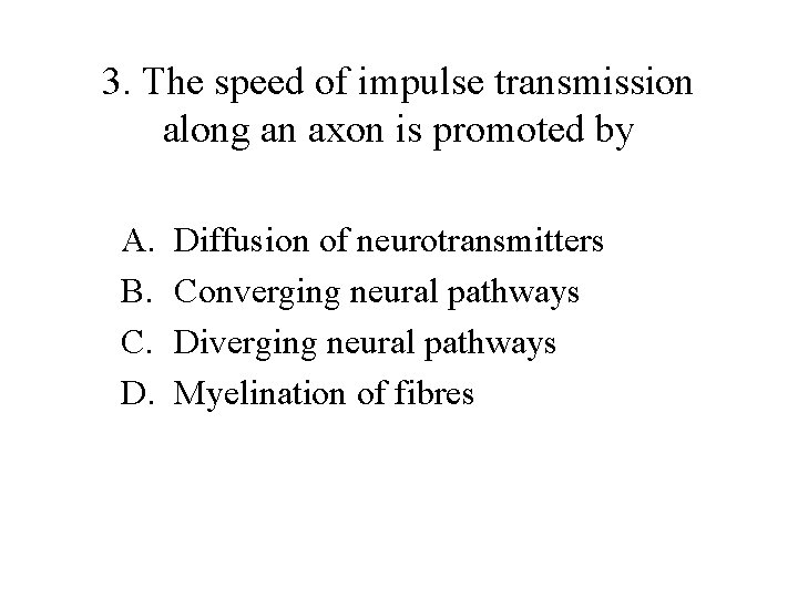 3. The speed of impulse transmission along an axon is promoted by A. B.