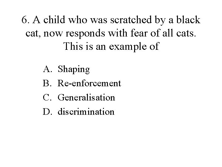 6. A child who was scratched by a black cat, now responds with fear