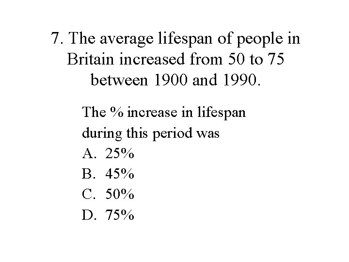7. The average lifespan of people in Britain increased from 50 to 75 between