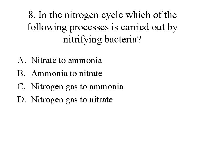 8. In the nitrogen cycle which of the following processes is carried out by