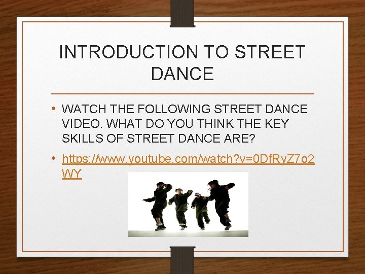 INTRODUCTION TO STREET DANCE • WATCH THE FOLLOWING STREET DANCE VIDEO. WHAT DO YOU
