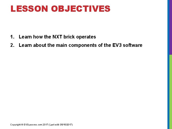 LESSON OBJECTIVES 1. Learn how the NXT brick operates 2. Learn about the main