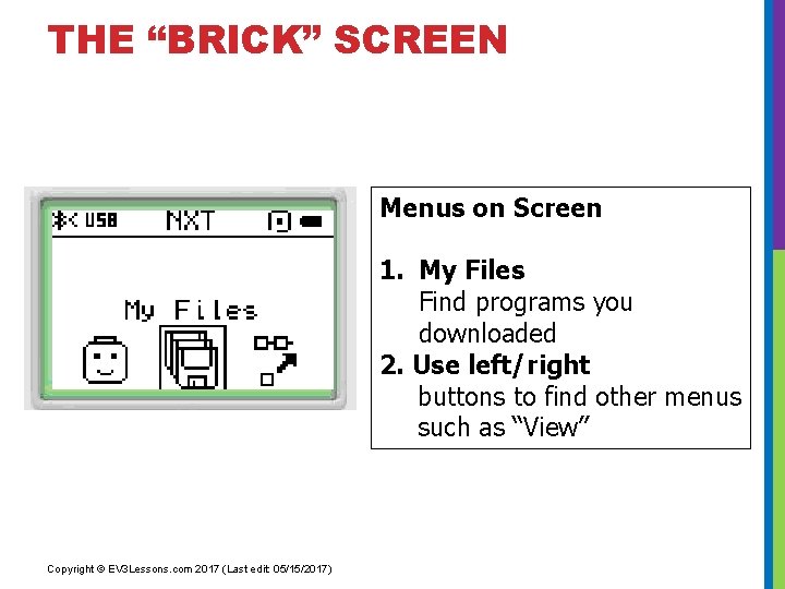 THE “BRICK” SCREEN Menus on Screen 1. My Files Find programs you downloaded 2.