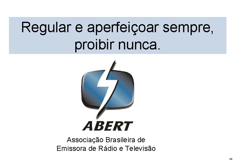 O modelo federativo da radiodifusão brasileira: competitivo, plural e diversificado Regular e aperfeiçoar sempre,