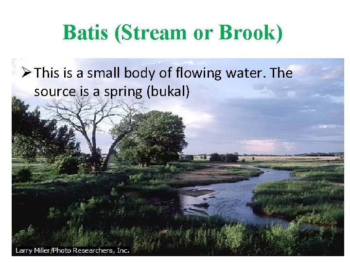 Batis (Stream or Brook) Ø This is a small body of flowing water. The
