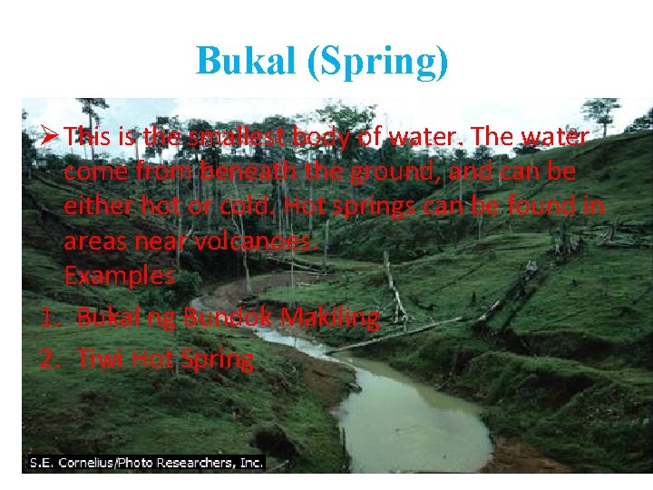 Bukal (Spring) Ø This is the smallest body of water. The water come from