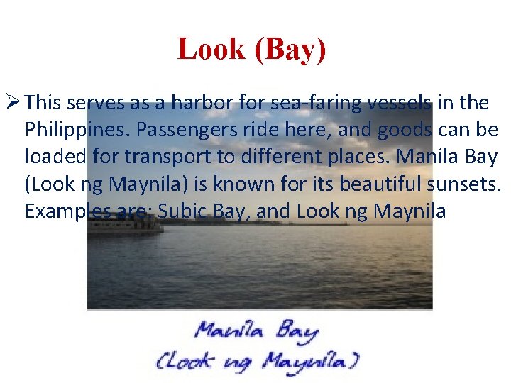 Look (Bay) Ø This serves as a harbor for sea-faring vessels in the Philippines.