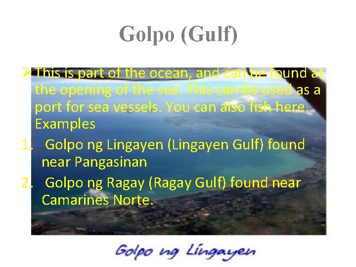 Golpo (Gulf) Ø This is part of the ocean, and can be found at