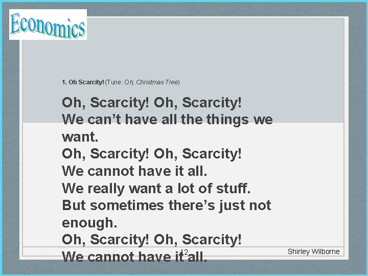 1. Oh Scarcity!(Tune: Oh, Christmas Tree) Oh, Scarcity! We can’t have all the things